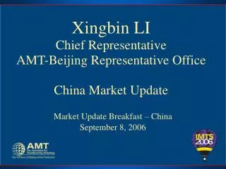 Xingbin LI Chief Representative AMT-Beijing Representative Office China Market Update