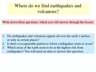 Where do we find earthquakes and volcanoes?