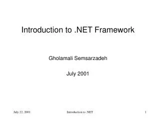 Introduction to .NET Framework Gholamali Semsarzadeh July 2001
