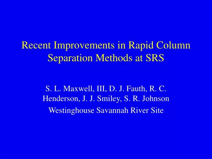 recent improvements in rapid column separation methods at srs
