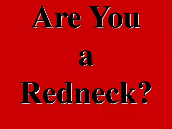 are you a redneck