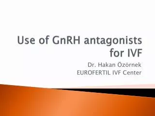 Use of GnRH antagonists for IVF