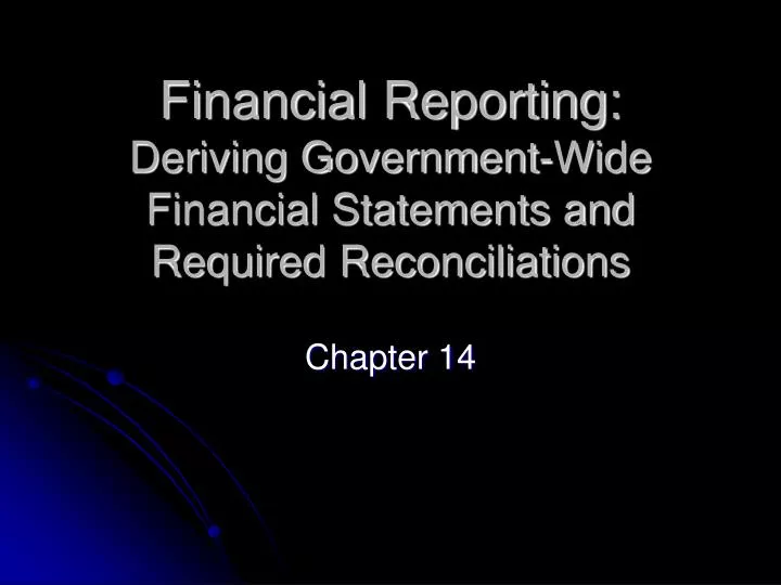 financial reporting deriving government wide financial statements and required reconciliations