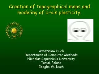 Creation of topographical maps and modeling of brain plasticity.