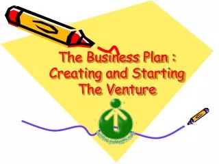 The Business Plan : Creating and Starting The Venture