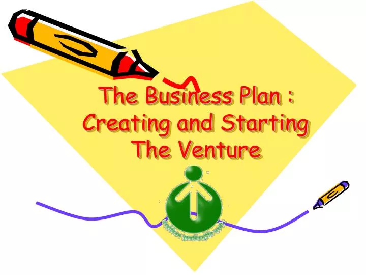 the business plan creating and starting the venture