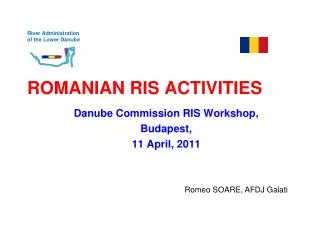 River Administration of the Lower Danube ROMANIAN RIS ACTIVITIES