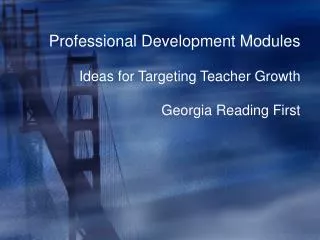Professional Development Modules Ideas for Targeting Teacher Growth Georgia Reading First