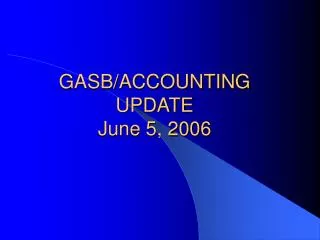 GASB/ACCOUNTING UPDATE June 5, 2006