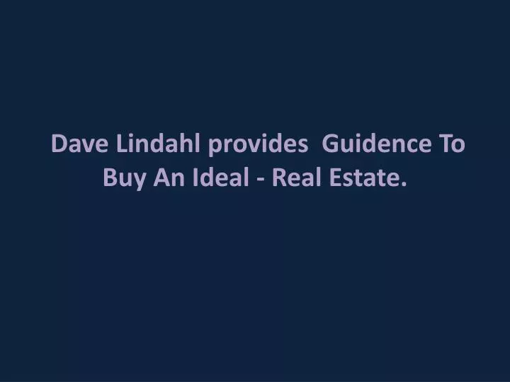 dave lindahl provides guidence to buy an ideal real estate