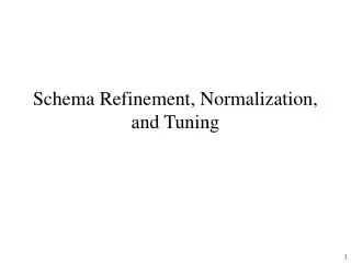 Schema Refinement, Normalization, and Tuning