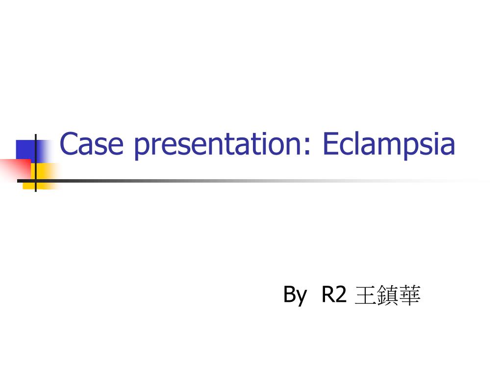 PPT - Case presentation: Eclampsia PowerPoint Presentation, free ...