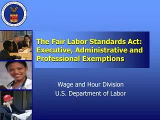 The Fair Labor Standards Act: Executive, Administrative and Professional Exemptions