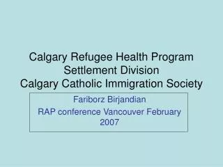 Calgary Refugee Health Program Settlement Division Calgary Catholic Immigration Society