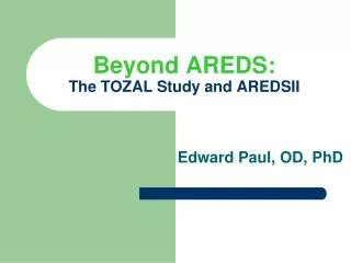 Beyond AREDS: The TOZAL Study and AREDSII