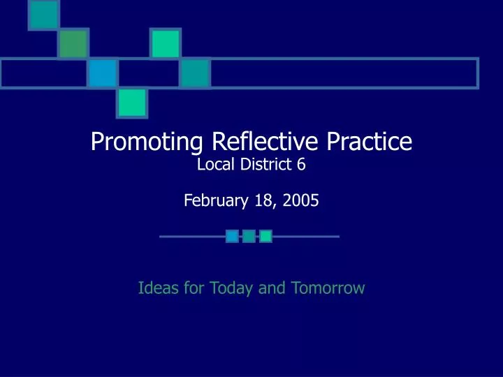 promoting reflective practice local district 6 february 18 2005