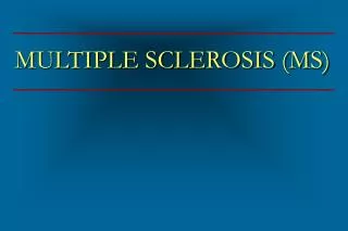 MULTIPLE SCLEROSIS (MS)
