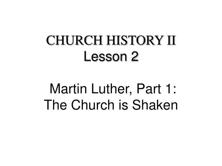 church history ii lesson 2 martin luther part 1 the church is shaken