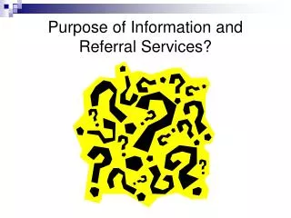 Purpose of Information and Referral Services?