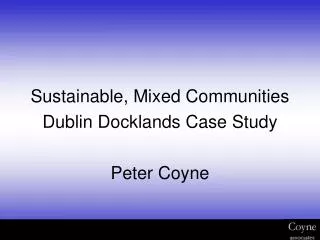 Sustainable, Mixed Communities Dublin Docklands Case Study Peter Coyne
