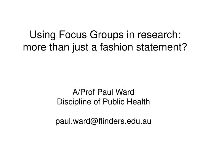 using focus groups in research more than just a fashion statement