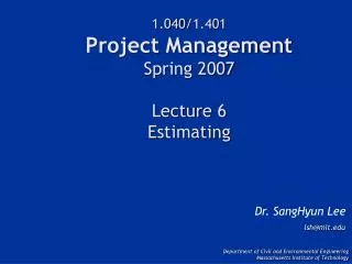 1.040/1.401 Project Management Spring 2007 Lecture 6 Estimating