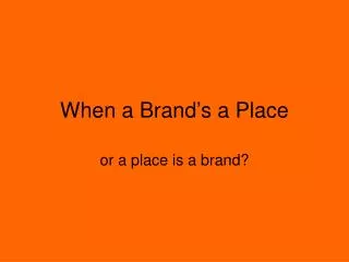 When a Brand’s a Place
