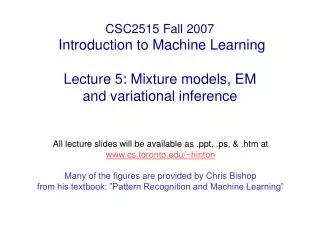 CSC2515 Fall 2007 Introduction to Machine Learning Lecture 5: Mixture models, EM and variational inference