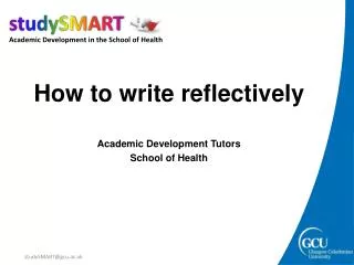 How to write reflectively Academic Development Tutors School of Health