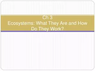Ch 3 Ecosystems: What They Are and How Do They Work?