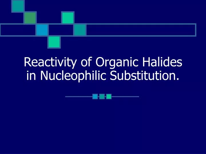 reactivity of organic halides in nucleophilic substitution