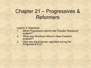 Chapter 21 – Progressives &amp; Reformers