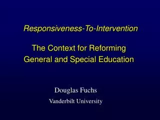Responsiveness-To-Intervention The Context for Reforming General and Special Education