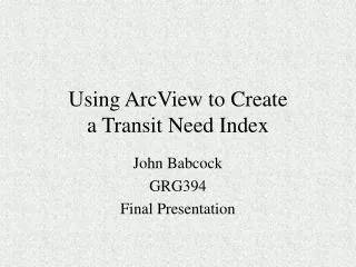 Using ArcView to Create a Transit Need Index