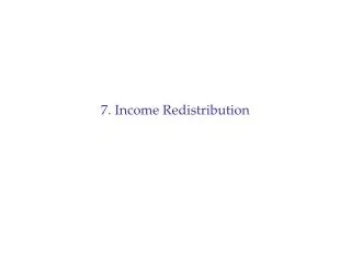 7. Income Redistribution