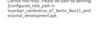 Cannot find tslib/. Please set path by defining $configured_tslib_path in Vuorikari_conference_eT_berlin_Nov11_professio