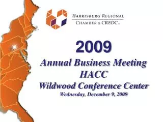 2009 Annual Business Meeting HACC Wildwood Conference Center Wednesday, December 9, 2009