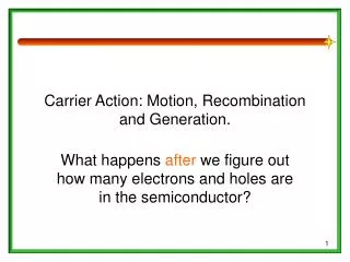 Carrier Action: Motion, Recombination and Generation.