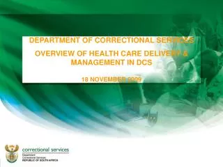 DEPARTMENT OF CORRECTIONAL SERVICES OVERVIEW OF HEALTH CARE DELIVERY &amp; MANAGEMENT IN DCS 18 NOVEMBER 2009