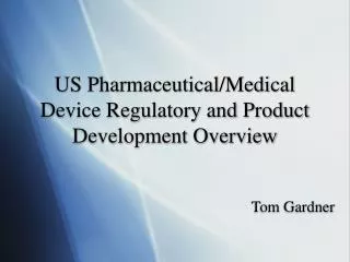 US Pharmaceutical/Medical Device Regulatory and Product Development Overview