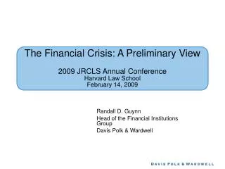 The Financial Crisis: A Preliminary View 2009 JRCLS Annual Conference Harvard Law School February 14, 2009