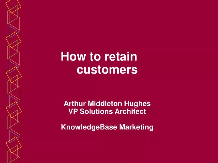 how to retain customers arthur middleton hughes vp solutions architect knowledgebase marketing