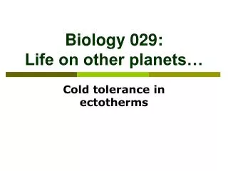 Biology 029: Life on other planets…