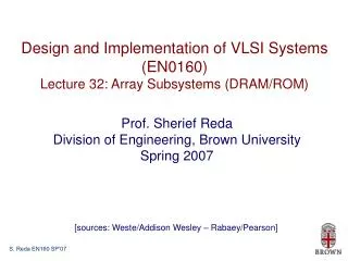 Design and Implementation of VLSI Systems (EN0160) Lecture 32: Array Subsystems (DRAM/ROM)