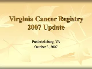 Virginia Cancer Registry 2007 Update