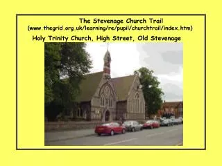 The Stevenage Church Trail (www.thegrid.org.uk/learning/re/pupil/churchtrail/index.htm) Holy Trinity Church, High Stree