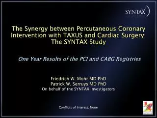 Friedrich W. Mohr MD PhD Patrick W. Serruys MD PhD On behalf of the SYNTAX investigators
