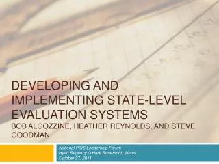 Developing AND IMPLEMENTING STATE-LEVEL EVALUATION SystemS Bob Algozzine, Heather Reynolds, and Steve Goodman