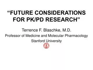 “FUTURE CONSIDERATIONS FOR PK/PD RESEARCH”