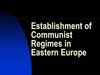 Establishment of Communist Regimes in Eastern Europe